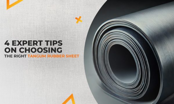 4 Expert Tips on Choosing the Right Tangum Rubber Sheet